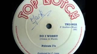 DO I WORRY-PRIVATE I