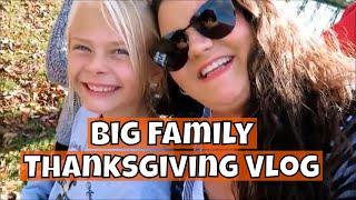 Big Family Thanksgiving 2018 Vlog