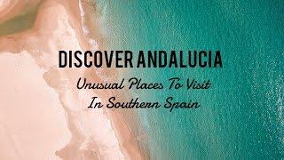 Discover Andalucia • Unusual Places To Visit In Southern Spain