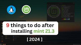 9 Things To Do After Installing Linux Mint 21.3  Post install guide