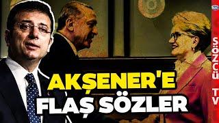 Meral Akşener Erdoğanla Görüştü Ekrem İmamoğlundan Çok Konuşulacak Sözler