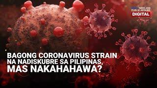 GMA Digital Specials BAGONG CORONAVIRUS STRAIN NA NADISKUBRE SA PILIPINAS MAS NAKAHAHAWA?