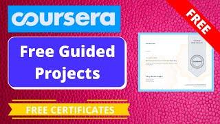 Coursera Free Online Guided Projects  Free Certificates