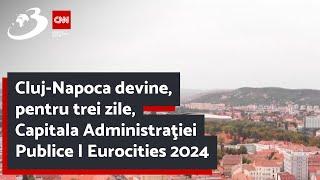 Cluj-Napoca devine pentru trei zile Capitala Administraţiei Publice  Eurocities 2024