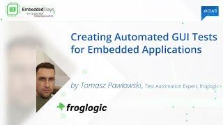 Qt Embedded Days - Creating Automated GUI Tests for Embedded Applications by Tomasz Pawlowski