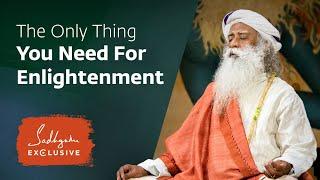 The Only Thing You Need To Do For Enlightenment  Sadhguru Exclusive