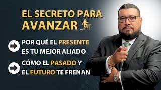 El Secreto Para Avanzar Por qué el presente es tu mejor ALIADO & Cómo el pasado y futuro te FRENAN