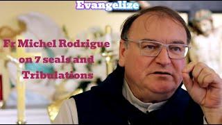 Fr Michel Rodrigue on 7 seals and tribulations #Jesus