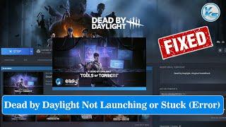  How To Fix Dead by Daylight Launching The Game Failed Black Screen Not Starting Stuck & Running