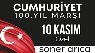 Soner Arıca - Cumhuriyet  100. Yıl Marşı 10 Kasım Özel