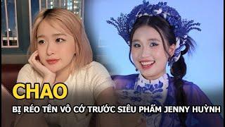 Chao bị réo tên vô cớ trước siêu phẩm Jenny Huỳnh