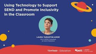 Using Technology to Support SEND and Promote Inclusivity -  Laura Tarantini-Amor @Bett2024