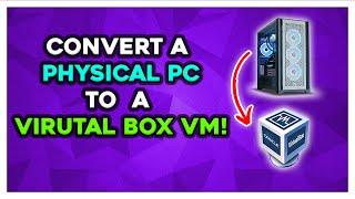 How To Convert a Physical PC To a Virtual Box Virtual Machine Windows