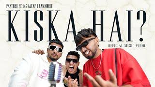 Panther - Kiska Hai ft. @MCAltaf  & @Sammohit_mein  Official Music Video