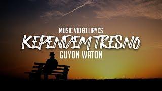 GUYON WATON - KEPENDEM TRESNO Lyrics  Terjemahan