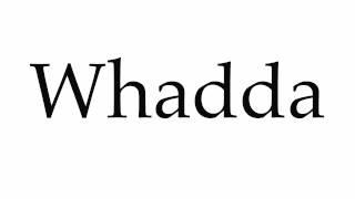 How to Pronounce Whadda