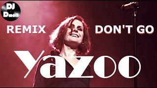 Yazoo - Dont Go Cant Stop Now - DJ Dmoll Remix