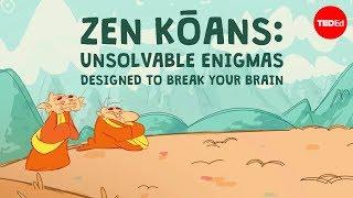 Zen kōans Unsolvable enigmas designed to break your brain - Puqun Li