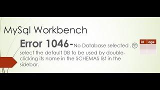 MySql Workbench  Error 1046- No Database Selected