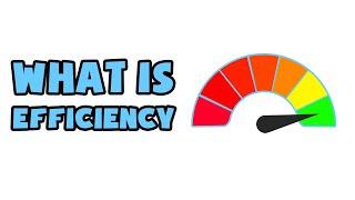 What is Efficiency  Explained in 2 min