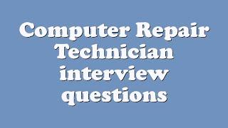 Computer Repair Technician interview questions