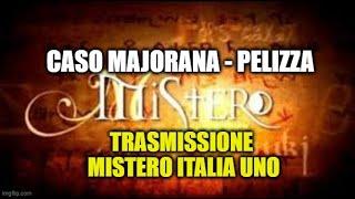 TRASMISSIONE MISTERO DI ITALIA UNO SU CASO MAJORANA PELIZZA