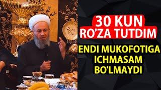 30 KUN ROZA TUTDIM MUKOFOTIGAN ICHMASAM BOLMAYDI  Solihon domla