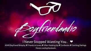 I Never Stopped Wanting You.. Boyfriend RoleplayFriends to LoversAfter Hooking UpConfession