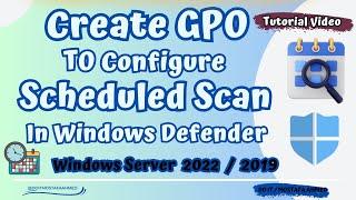 How to Create GPO to Configure Scheduled Scan in Windows Defender  Windows Server 2022  2019 