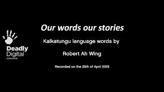 Robert Ah Wing - A Kalkatungu Language Story