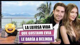 La lujosa vida que GONZALO EVIA daría a BELINDA