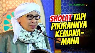 Sholat tapi Pikirannya Kemana-mana Sahkah?  Buya Yahya