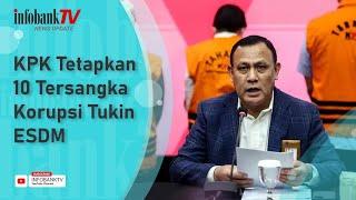 KPK TETAPKAN 10 TERSANGKA KORUPSI TUKIN ESDM