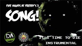 FIVE NIGHTS AT FREDDYS 3 SONG Its Time To Die Instrumental {V1} + FLP