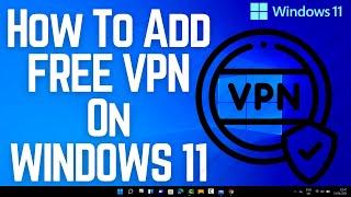 How To Add FREE VPN On WINDOWS 11