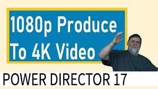 1080p Produce 4K Video In PowerDirector