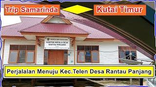 Trip Samarinda rantau panjang kec telen wahau kutai timur