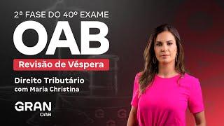 2ª Fase 40º Exame OAB - Revisão de Véspera de Direito Tributário com Maria Christina