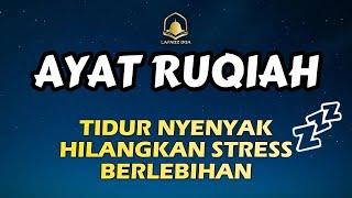 RUQYAH TIDUR NYENYAK HILANGKAN STRESS BERLEBIHANAYAT SUCI ALQURAN MERDU PENGANTAR TIDUR