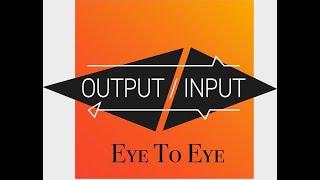 Eye To Eye - OutputInput
