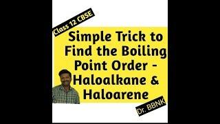 Trick to find boiling point order - Haloalkane and Haloarene