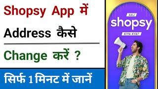 Shopsy App Me Address Kaise Change Kare  How To Change Address In Shopsy App.