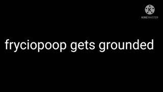 Fryciopoop Gets grounded intro