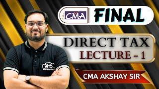 CMA FINAL DIRECT TAX  LECTURE - 1  AKSHAY SIR  GYAN SAGAR CLASSES 