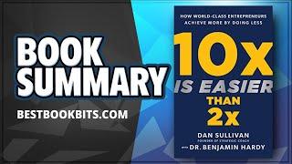 10x Is Easier Than 2x by Dan Sullivan Benjamin Hardy  Book Summary