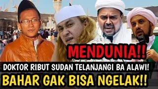 MENDUNIA DOKTOR RIBUT SUDAN TEL4NJANGI HABIB BA ALAWI RIZIEQ GAK BISA BANTAH