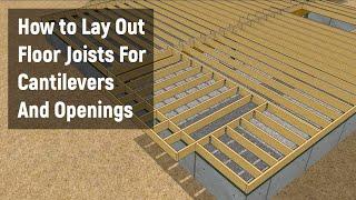 How to Lay Out Floor Joists For Cantilevers and Openings