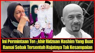 Ini Permintaan Terᶐkhir Ridzuan Hashim Yang Buat Ramai Sebak Tersentuh Hajatnya Tak Kesampaian