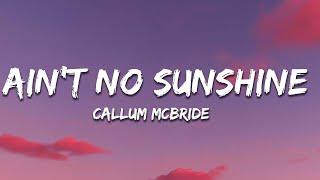 Callum McBride - Aint No Sunshine Lyrics