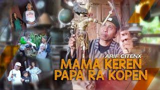 Arif Citenx - MAMA KEREN PAPA RA KOPEN Official Music Video